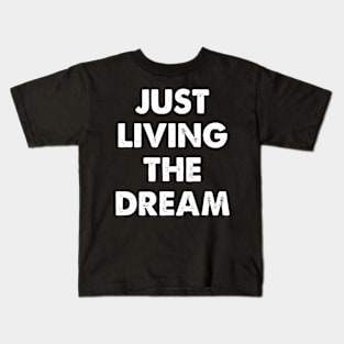 Just Living The Dream Awesome T shirt Kids T-Shirt